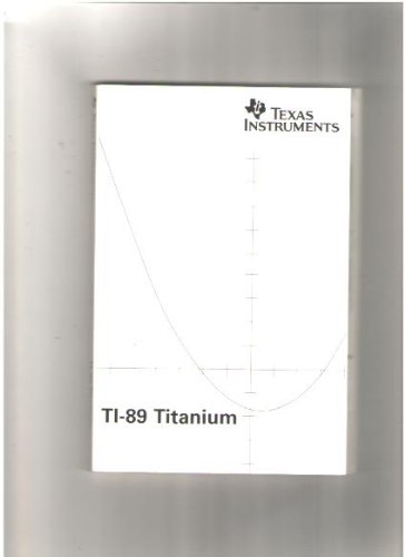 TI-89 Titanium Owner's Manual and User's Guide (Graphing Calculator Book Only)